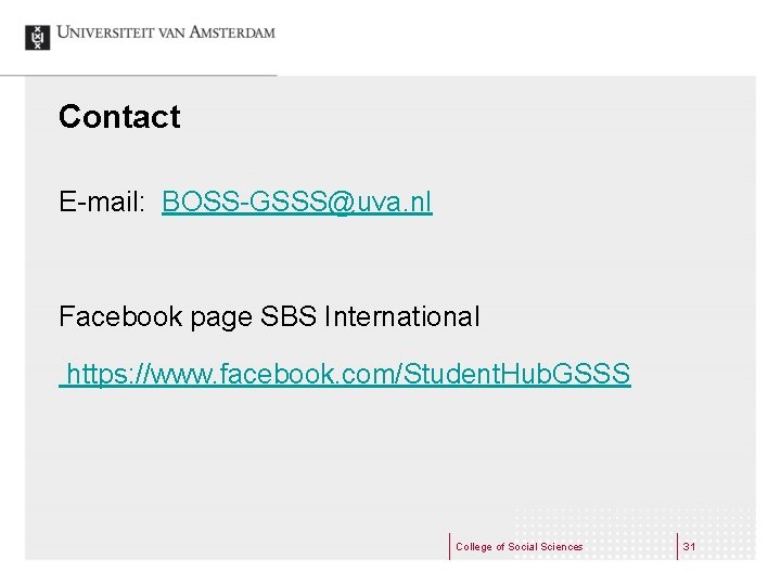 Contact E-mail: BOSS-GSSS@uva. nl Facebook page SBS International https: //www. facebook. com/Student. Hub. GSSS