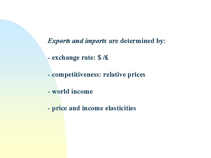 Exports and imports are determined by: - exchange rate: $ /£ - competitiveness: relative