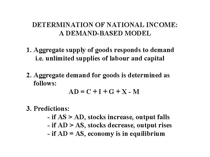 DETERMINATION OF NATIONAL INCOME: A DEMAND-BASED MODEL 1. Aggregate supply of goods responds to