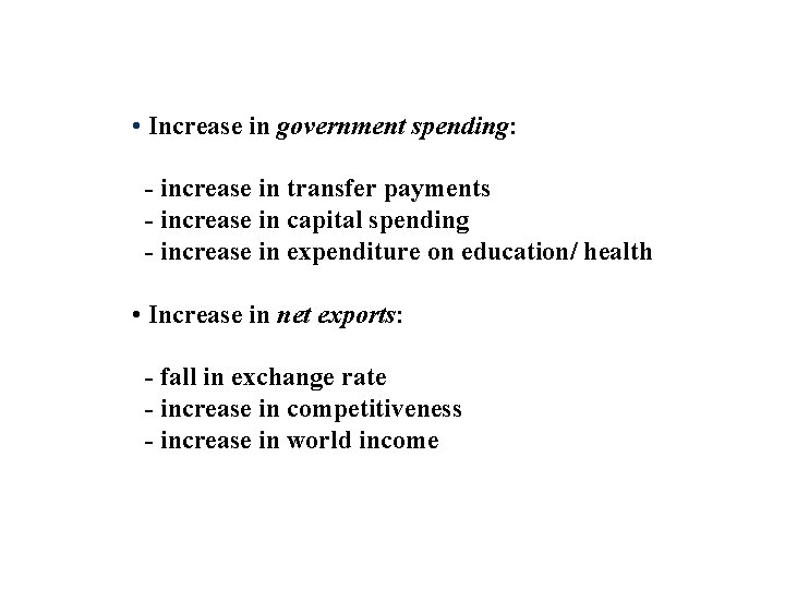  • Increase in government spending: - increase in transfer payments - increase in