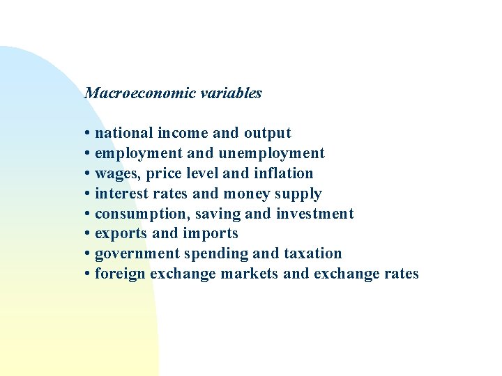 Macroeconomic variables • national income and output • employment and unemployment • wages, price