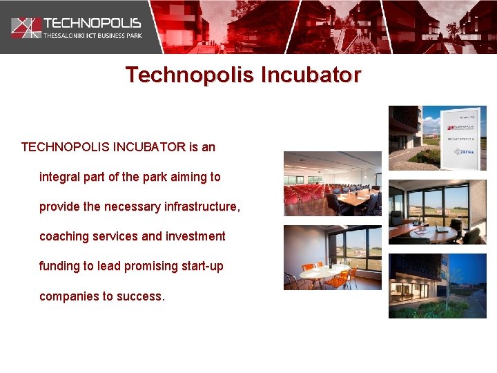 Technopolis Incubator TECHNOPOLIS INCUBATOR is an integral part of the park aiming to provide