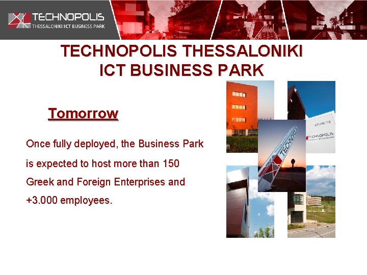 TECHNOPOLIS THESSALONIKI ICT BUSINESS PARK Tomorrow Once fully deployed, the Business Park is expected