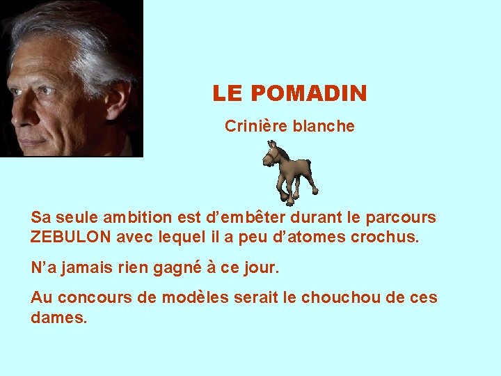 LE POMADIN Crinière blanche Sa seule ambition est d’embêter durant le parcours ZEBULON avec