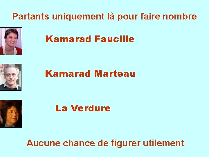 Partants uniquement là pour faire nombre Kamarad Faucille Kamarad Marteau La Verdure Aucune chance