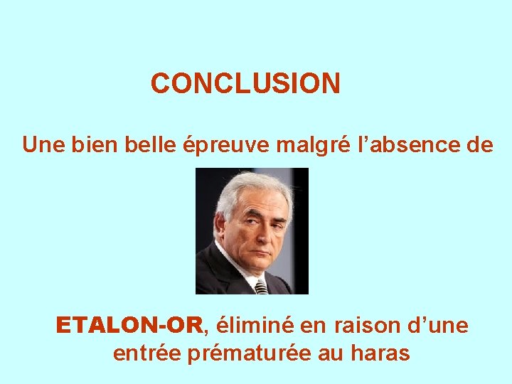 CONCLUSION Une bien belle épreuve malgré l’absence de ETALON-OR, éliminé en raison d’une entrée