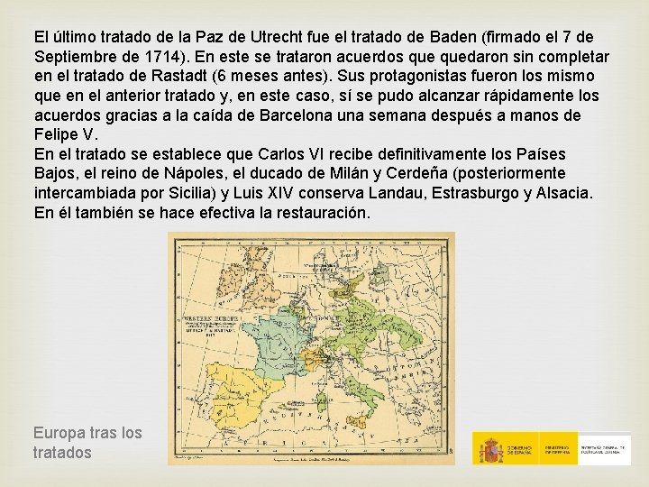 El último tratado de la Paz de Utrecht fue el tratado de Baden (firmado El último tratado de la Paz de Utrecht fue el tratado de Baden (firmado