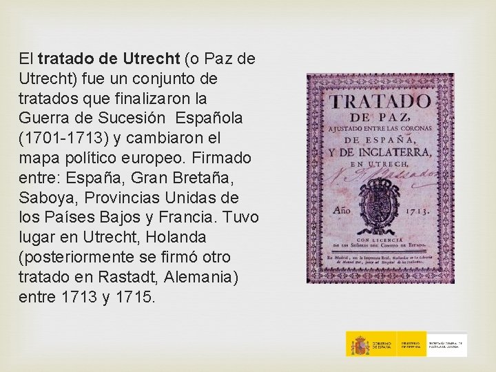 El tratado de Utrecht (o Paz de Utrecht) fue un conjunto de tratados que El tratado de Utrecht (o Paz de Utrecht) fue un conjunto de tratados que