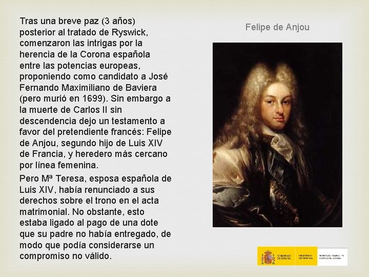 Tras una breve paz (3 años) posterior al tratado de Ryswick, comenzaron las intrigas Tras una breve paz (3 años) posterior al tratado de Ryswick, comenzaron las intrigas