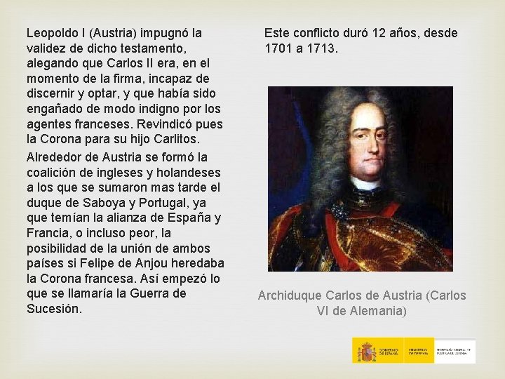 Leopoldo I (Austria) impugnó la validez de dicho testamento, alegando que Carlos II era, Leopoldo I (Austria) impugnó la validez de dicho testamento, alegando que Carlos II era,