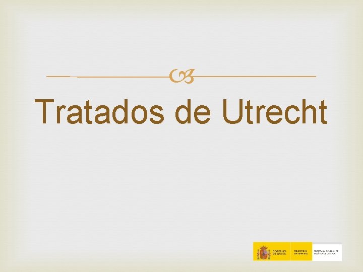 Tratados de Utrecht Tratados de Utrecht