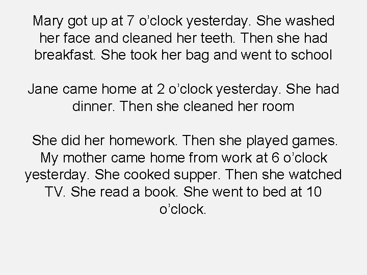 Mary got up at 7 o’clock yesterday. She washed her face and cleaned her
