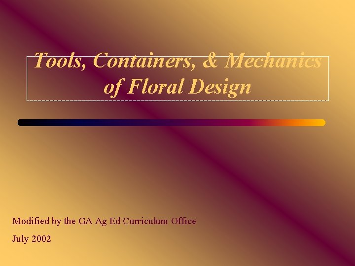 Tools, Containers, & Mechanics of Floral Design Modified by the GA Ag Ed Curriculum