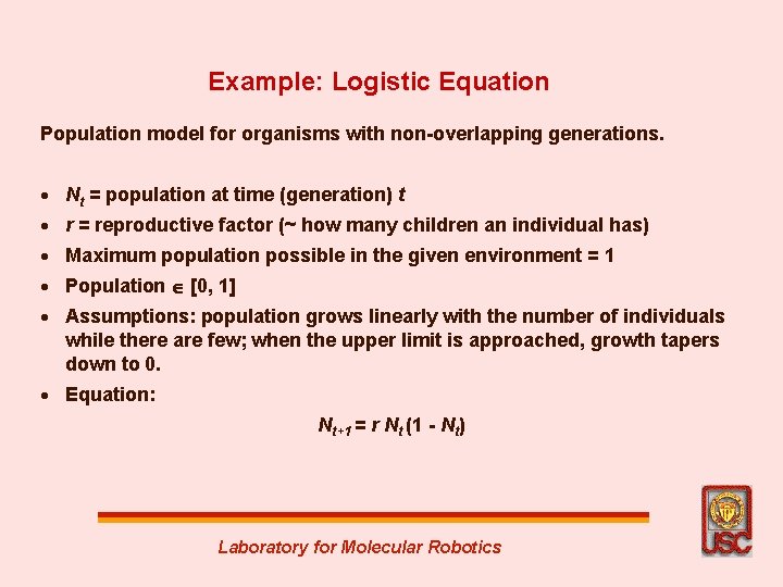 Example: Logistic Equation Population model for organisms with non-overlapping generations. · Nt = population