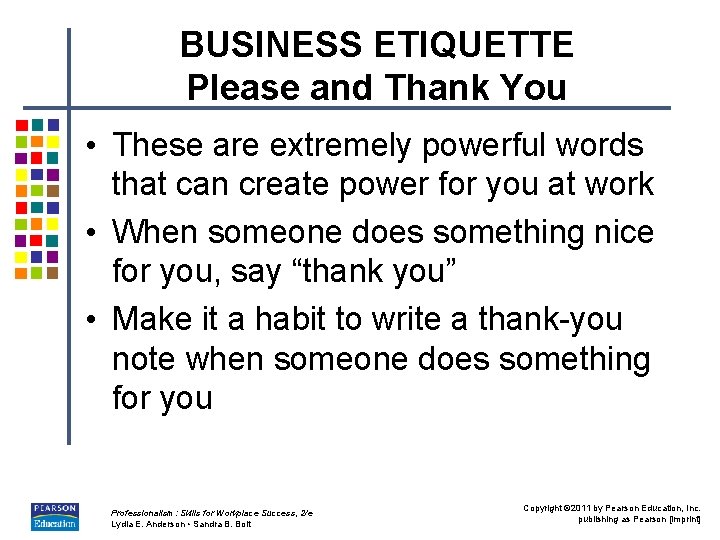 BUSINESS ETIQUETTE Please and Thank You • These are extremely powerful words that can