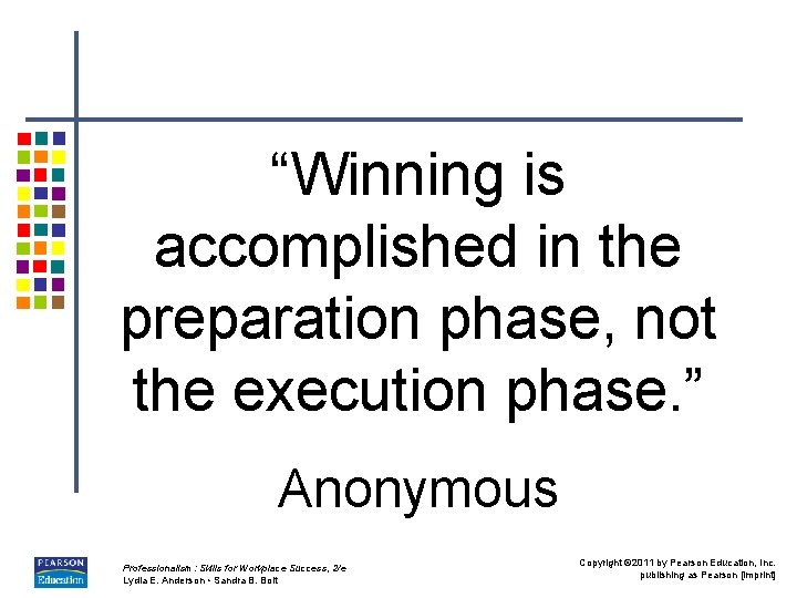 “Winning is accomplished in the preparation phase, not the execution phase. ” Anonymous Professionalism: