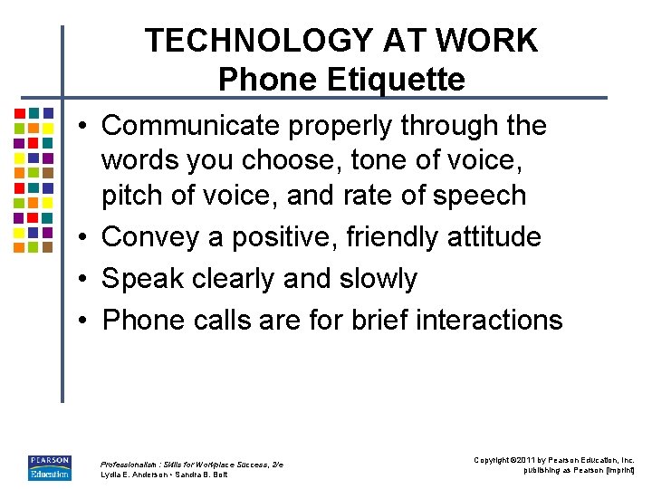 TECHNOLOGY AT WORK Phone Etiquette • Communicate properly through the words you choose, tone