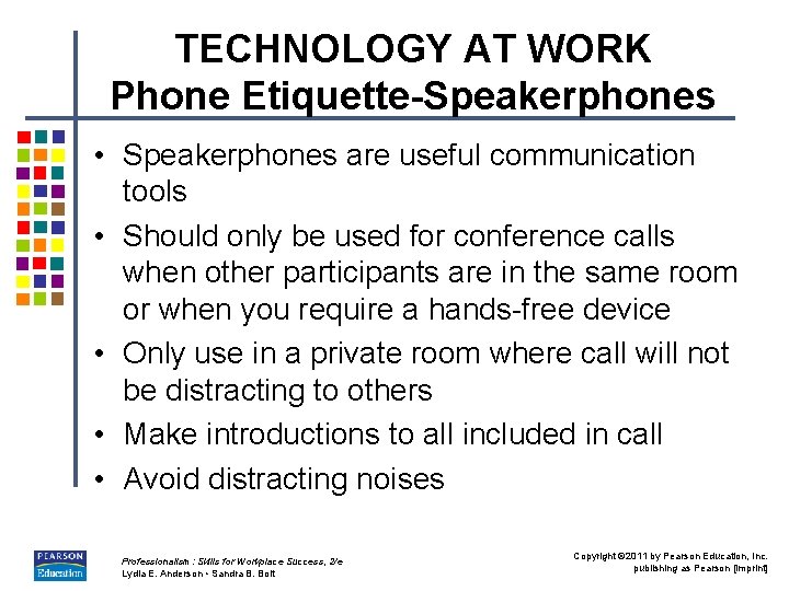TECHNOLOGY AT WORK Phone Etiquette-Speakerphones • Speakerphones are useful communication tools • Should only