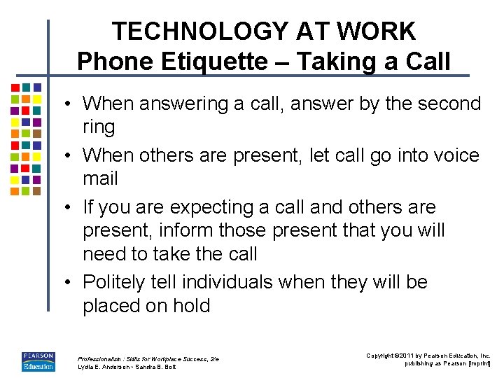 TECHNOLOGY AT WORK Phone Etiquette – Taking a Call • When answering a call,