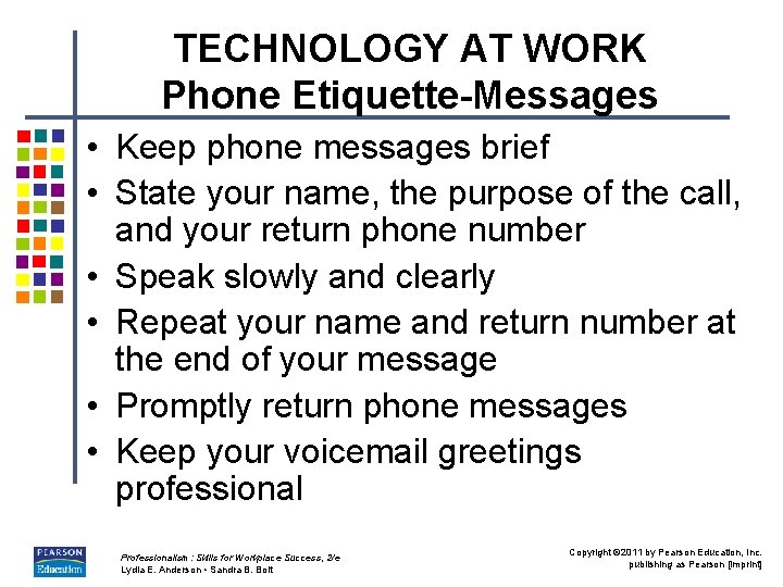 TECHNOLOGY AT WORK Phone Etiquette-Messages • Keep phone messages brief • State your name,