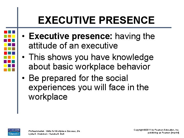 EXECUTIVE PRESENCE • Executive presence: having the attitude of an executive • This shows