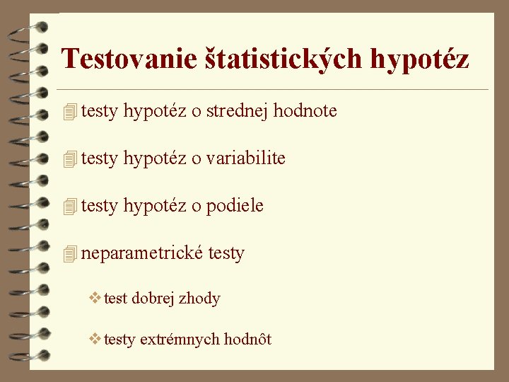 Testovanie štatistických hypotéz 4 testy hypotéz o strednej hodnote 4 testy hypotéz o variabilite