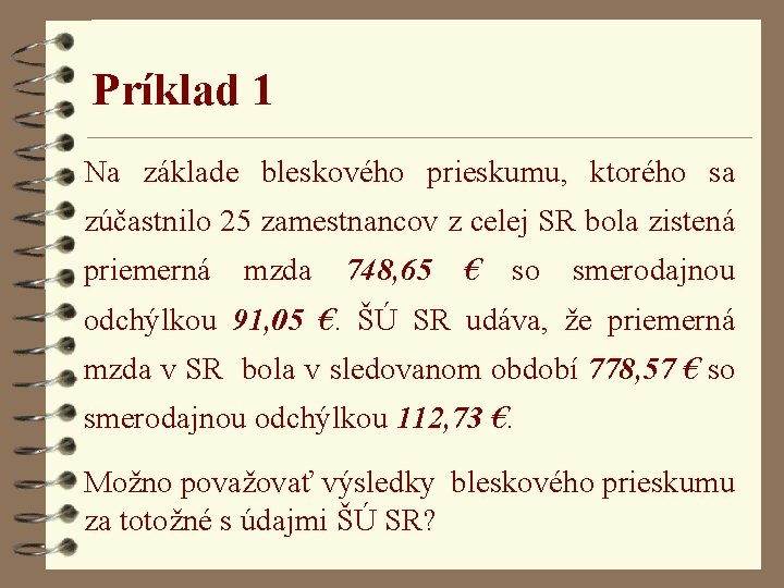 Príklad 1 Na základe bleskového prieskumu, ktorého sa zúčastnilo 25 zamestnancov z celej SR