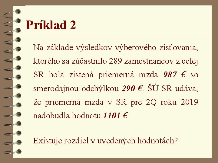 Príklad 2 Na základe výsledkov výberového zisťovania, ktorého sa zúčastnilo 289 zamestnancov z celej