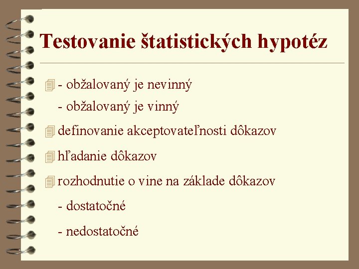 Testovanie štatistických hypotéz 4 - obžalovaný je nevinný - obžalovaný je vinný 4 definovanie