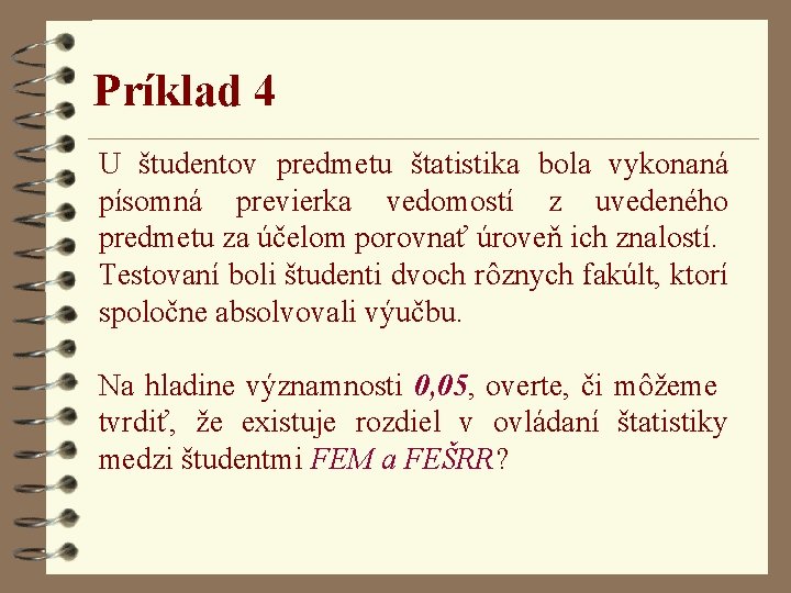 Príklad 4 U študentov predmetu štatistika bola vykonaná písomná previerka vedomostí z uvedeného predmetu
