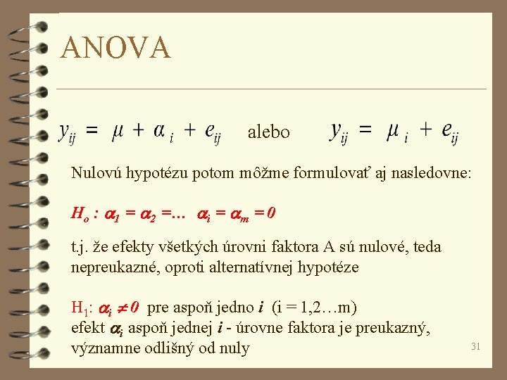 ANOVA alebo Nulovú hypotézu potom môžme formulovať aj nasledovne: Ho : 1 = 2