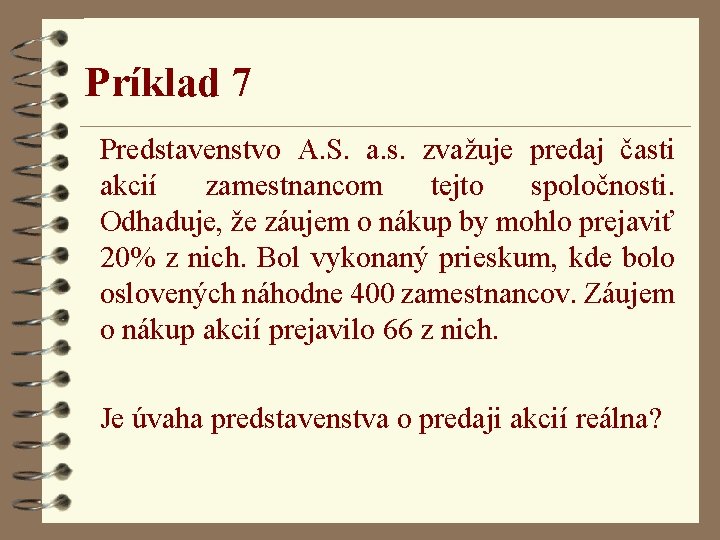 Príklad 7 Predstavenstvo A. S. a. s. zvažuje predaj časti akcií zamestnancom tejto spoločnosti.