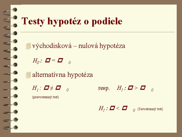 Testy hypotéz o podiele 4 východisková – nulová hypotéza H 0 : p =