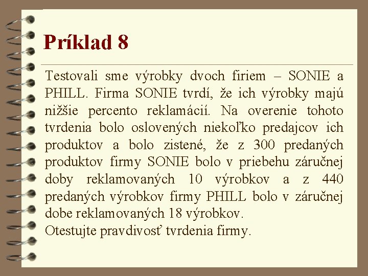 Príklad 8 Testovali sme výrobky dvoch firiem – SONIE a PHILL. Firma SONIE tvrdí,