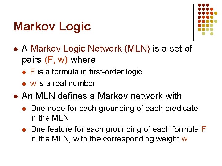 Markov Logic l A Markov Logic Network (MLN) is a set of pairs (F,