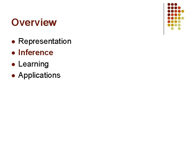 Overview l l Representation Inference Learning Applications 