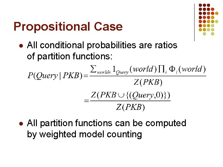 Propositional Case l All conditional probabilities are ratios of partition functions: l All partition