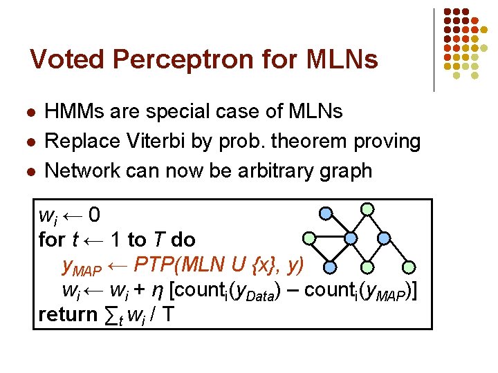 Voted Perceptron for MLNs l l l HMMs are special case of MLNs Replace