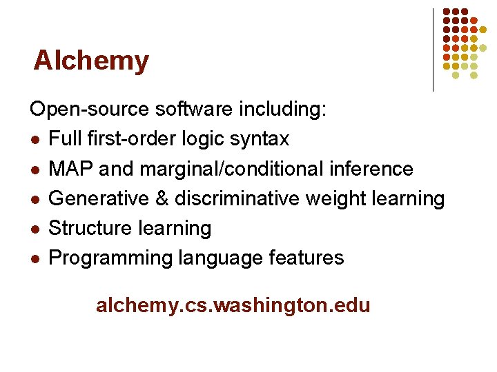 Alchemy Open-source software including: l Full first-order logic syntax l MAP and marginal/conditional inference