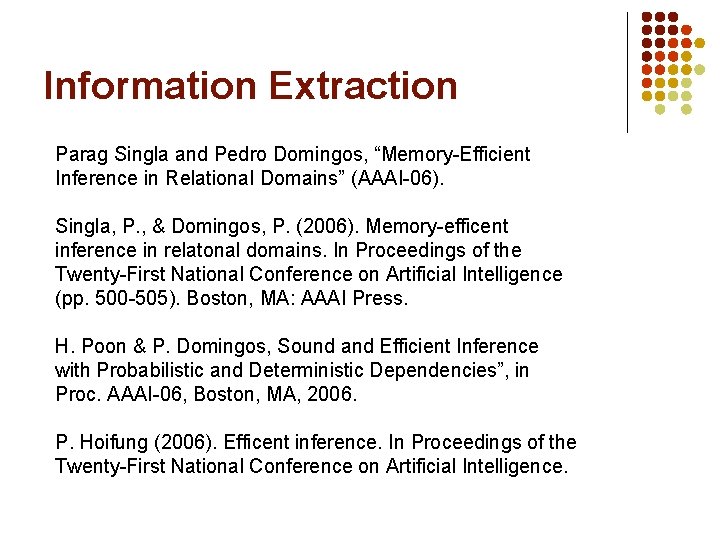 Information Extraction Parag Singla and Pedro Domingos, “Memory-Efficient Inference in Relational Domains” (AAAI-06). Singla,