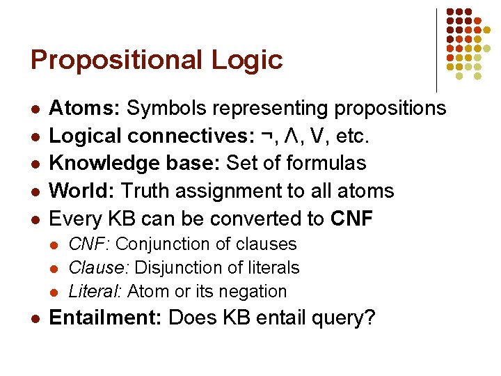 Propositional Logic l l l Atoms: Symbols representing propositions Logical connectives: ¬, Λ, V,