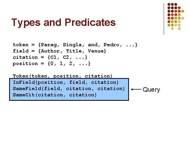 Types and Predicates token = {Parag, Singla, and, Pedro, . . . } field