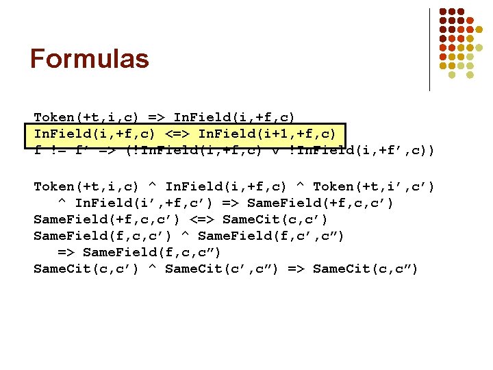 Formulas Token(+t, i, c) => In. Field(i, +f, c) <=> In. Field(i+1, +f, c)