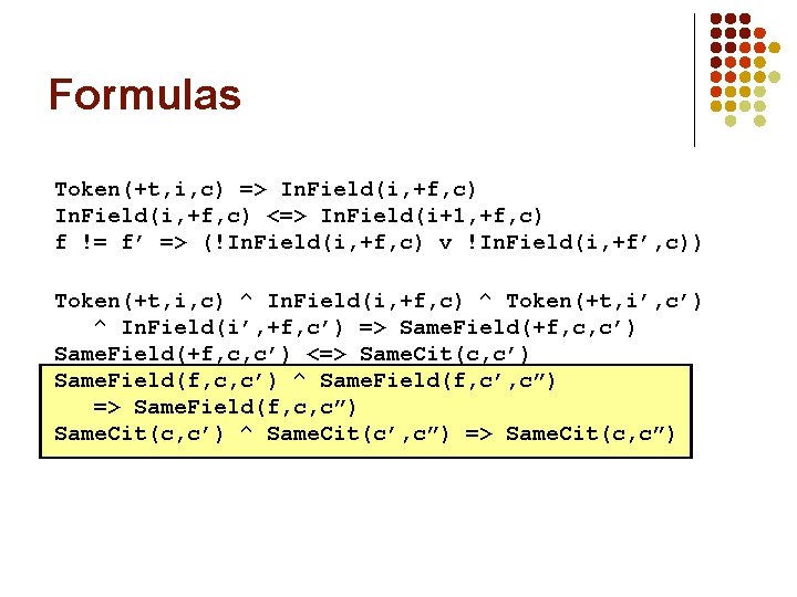 Formulas Token(+t, i, c) => In. Field(i, +f, c) <=> In. Field(i+1, +f, c)