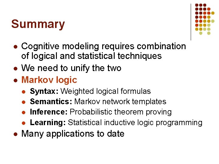 Summary l l l Cognitive modeling requires combination of logical and statistical techniques We