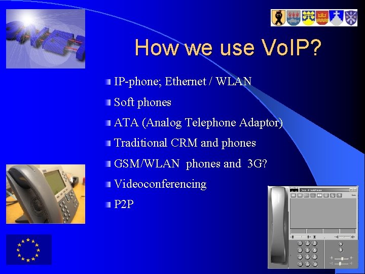 How we use Vo. IP? IP-phone; Ethernet / WLAN Soft phones ATA (Analog Telephone