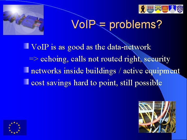 Vo. IP = problems? Vo. IP is as good as the data-network => echoing,