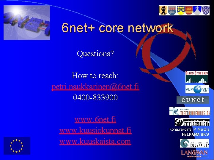 6 net+ core network Questions? How to reach: petri. naukkarinen@6 net. fi 0400 -833900