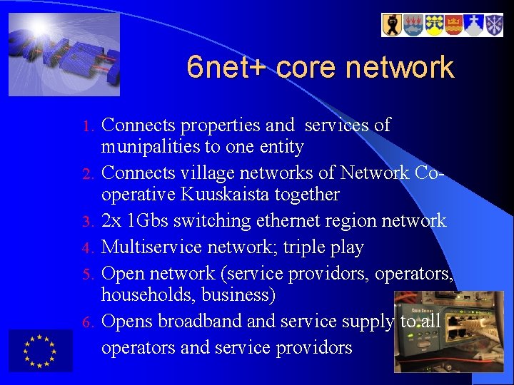 6 net+ core network 1. 2. 3. 4. 5. 6. Connects properties and services