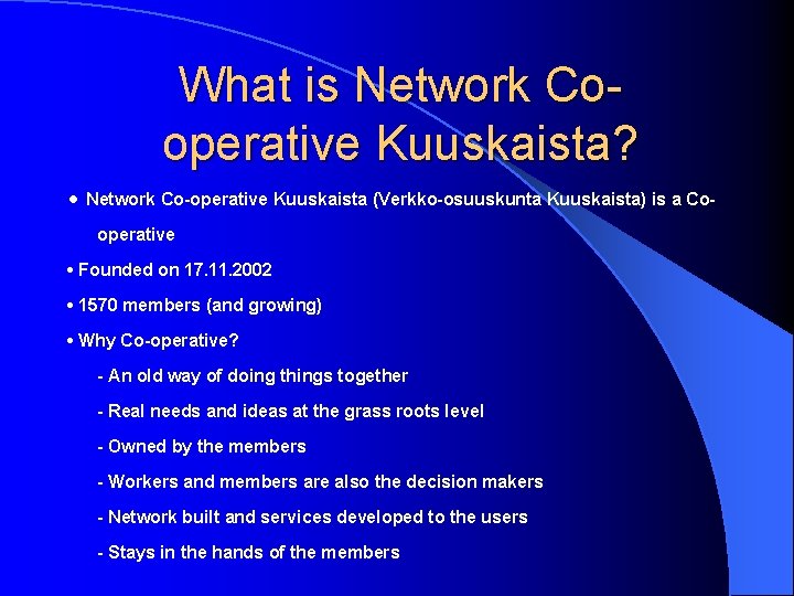 What is Network Cooperative Kuuskaista? • Network Co-operative Kuuskaista (Verkko-osuuskunta Kuuskaista) is a Cooperative